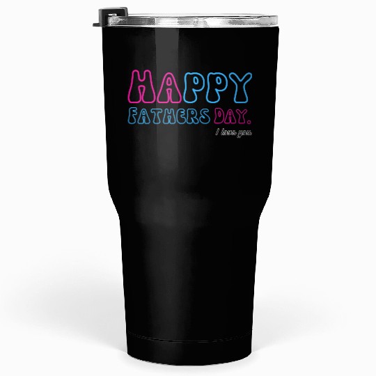 Happy Fathers Day i love you dad Heart Daddy funny Tumblers 30 Oz