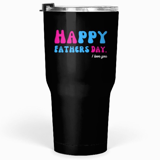 Happy Fathers Day i love you dad Heart Daddy funny Tumblers 30 Oz