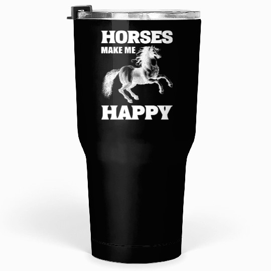 Horses Make Me Happy Riding Instructor Tumblers 30 Oz
