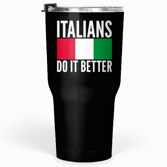 Italians Do It Better Italy Flag Quoted Themed Tumblers 30 Oz