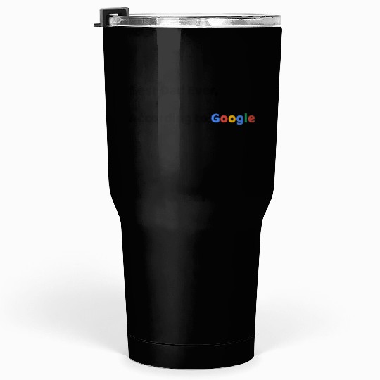 Best Dad Ever, According to Google (Father's Day) Tumblers 30 Oz
