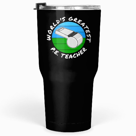 World s Greatest P E Teacher Physical Education Tumblers 30 Oz