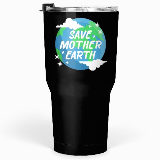 Save Mother Earth Tumblers 30 Oz