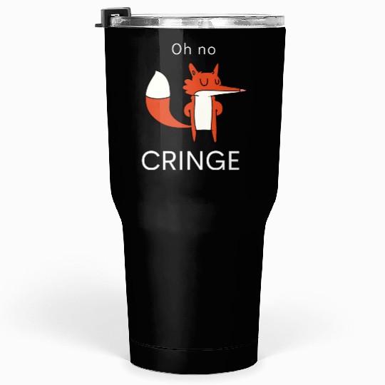 Oh no Cringe Tumblers 30 Oz