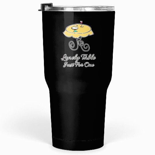 Lonely Table Just Ffor One Tumblers 30 Oz