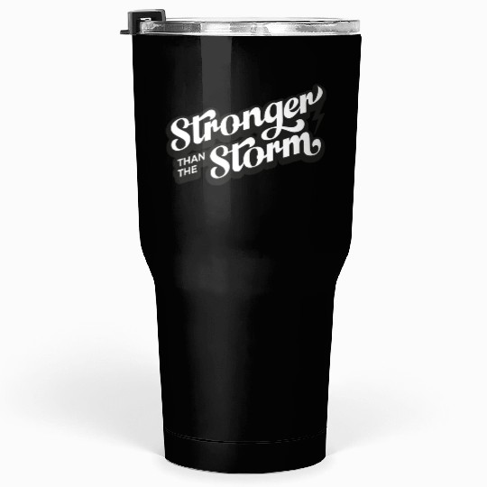 Strong people gifts Stronger than the Storm Tumblers 30 Oz