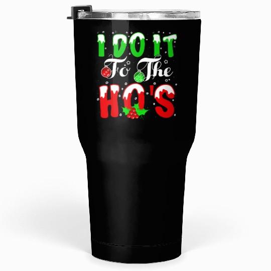 I Do It For The Hos nature Tumblers 30 Oz