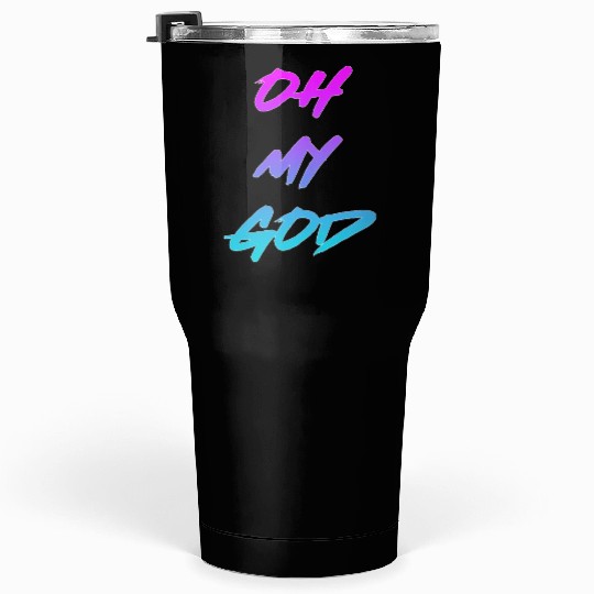 Oh My God nature Tumblers 30 Oz