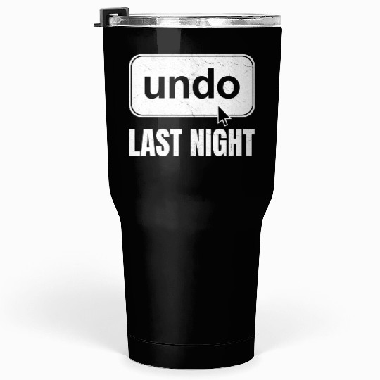 Undo Last Night Funny Next Day Regrets Command Z Tumblers 30 Oz