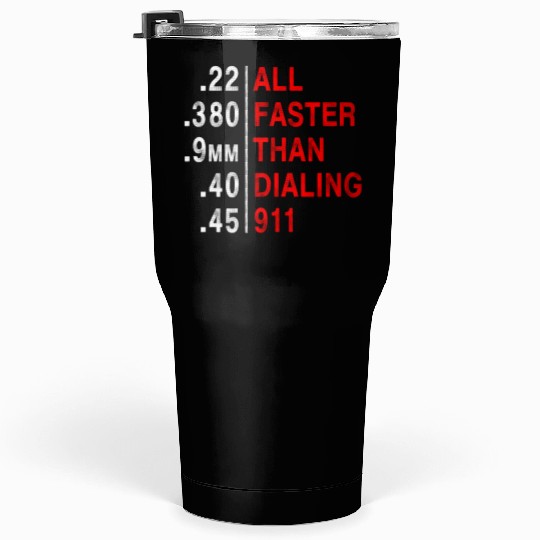 All Faster Than Dialing 911 Weapon Bullet Ammo Tumblers 30 Oz