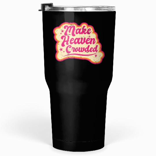 Make Heaven Crowded Bible Scripture Jesus Tumblers 30 Oz