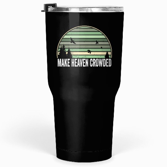 Religious Christian Quote Make Heaven Crowded Tumblers 30 Oz