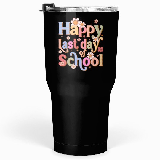 Happy Last Day Of School Graduation Teacher Tumblers 30 Oz