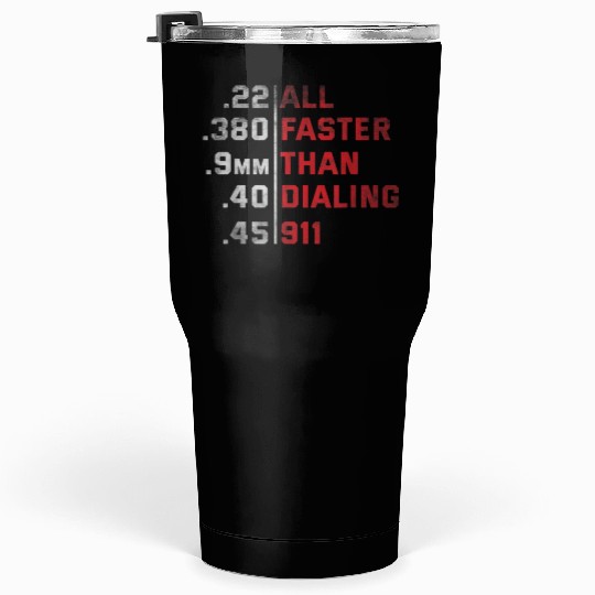 All Faster Than Dialing 911 Weapon Bullet Ammo Tumblers 30 Oz