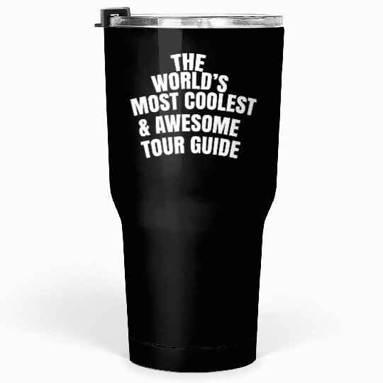 The World s Most Coolest And Awesome Tour Guide Tumblers 30 Oz