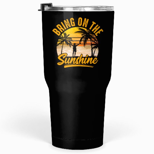 Bring on the sunshine Tumblers 30 Oz