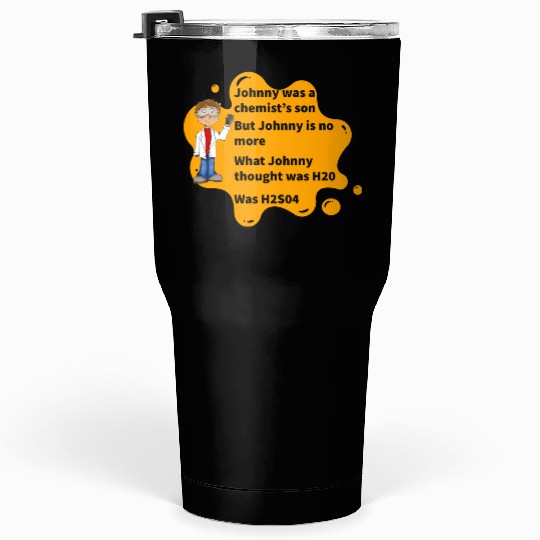 Johnny Was A Chemist s Son Tumblers 30 Oz