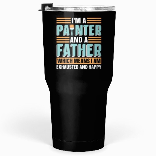 I'm A Painter And A Father Loves Painting Painters Tumblers 30 Oz