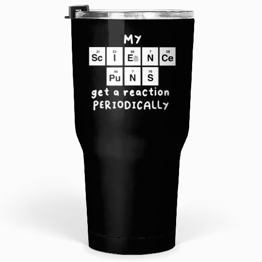 Science Puns Tumblers 30 Oz