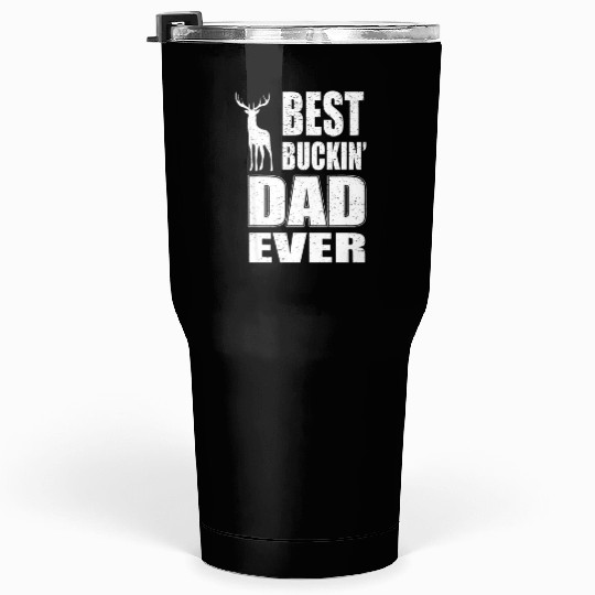 Best Buckin Dad Ever For Deer Hunting Tumblers 30 Oz