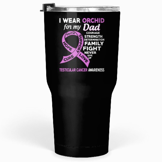 I Wear Orchid For My Dad Testicular Cancer Tumblers 30 Oz