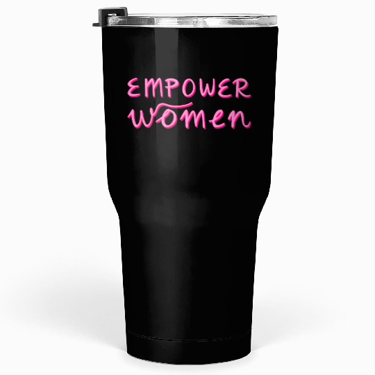 Empower Women - Women's Equality - Women's Day Tumblers 30 Oz