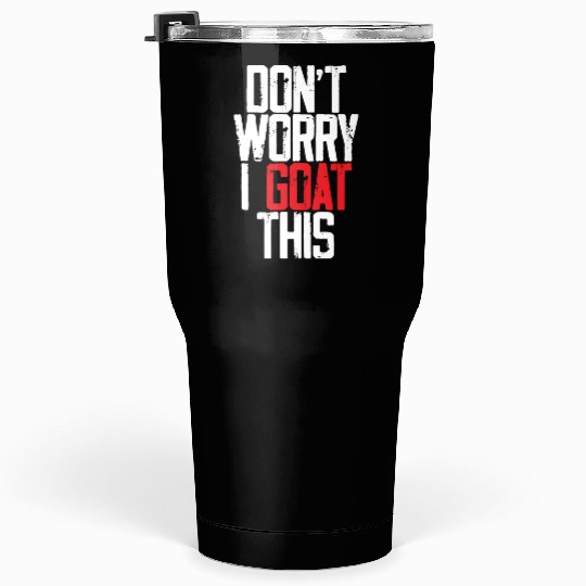 Don't Worry I Goat This 3 Tumblers 30 Oz