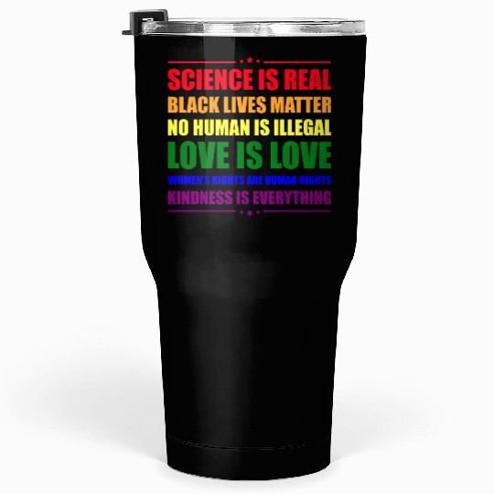 Science Is Real Kindness Is Everything Tumblers 30 Oz