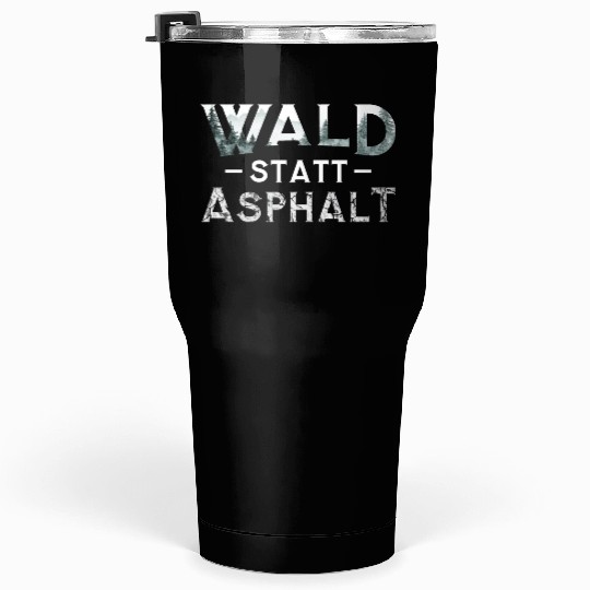 Forest Instead Of Asphalt Nature Tumblers 30 Oz