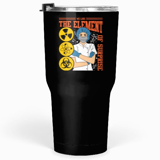 We Like The Element Of Surprise Tumblers 30 Oz