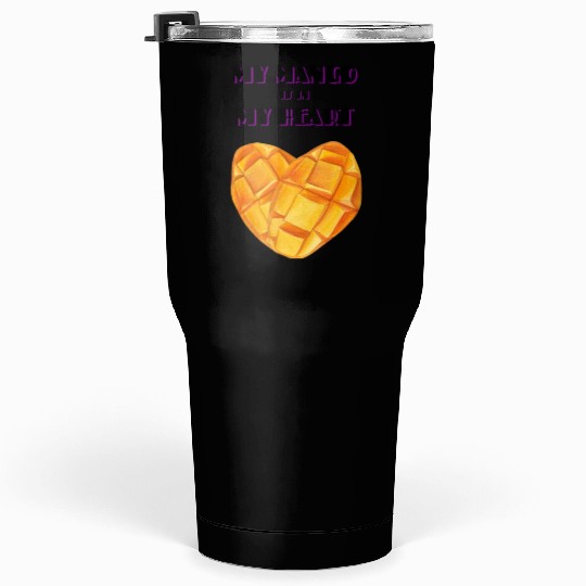 My Mango is in my Heart Tumblers 30 Oz