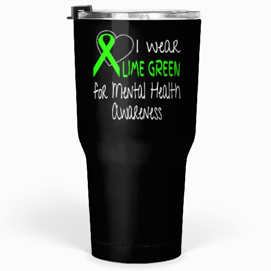 I Wear Lime Green For Mental Health Awareness Tumblers 30 Oz