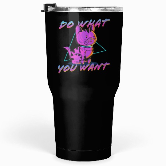Do What You Want Tumblers 30 Oz