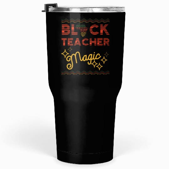 Black Teacher Magic Black History Melanin Tumblers 30 Oz