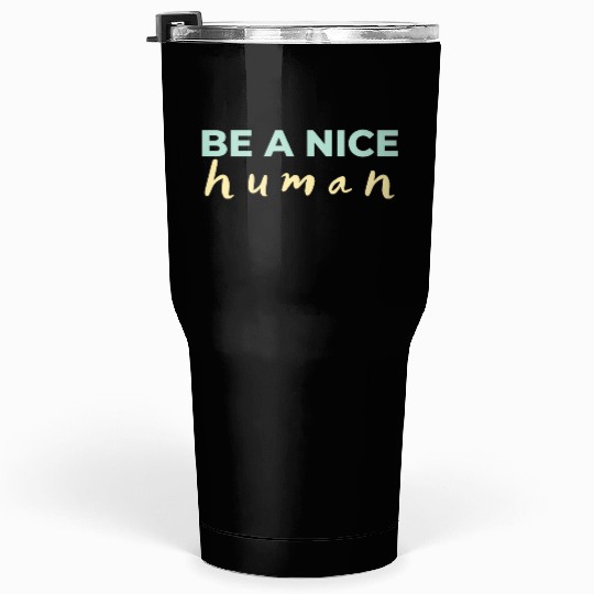 Be A Nice Human Light Colors Tumblers 30 Oz