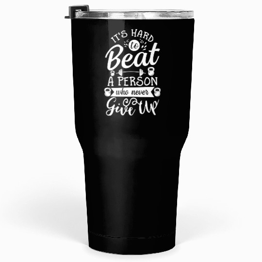 It s Hard To Beat Person Never Give Up Tumblers 30 Oz
