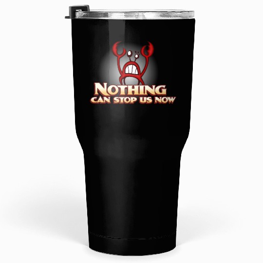 Nothing Can Stop Us Now Crab Tumblers 30 Oz