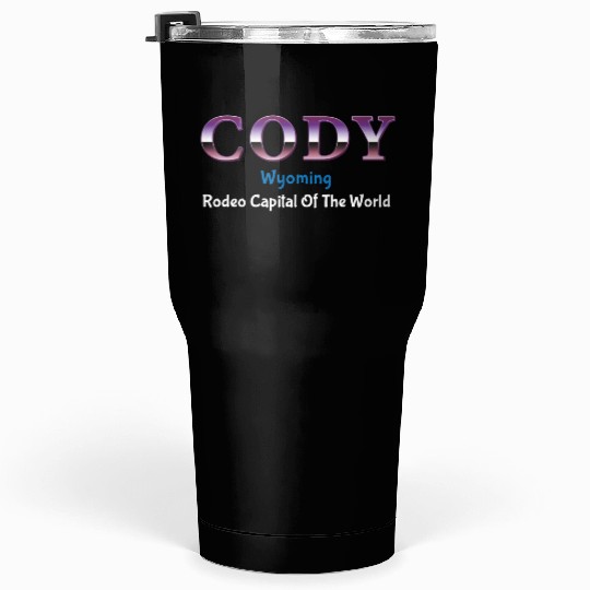 Cody Wyoming Rodeo Capital Of The World Tumblers 30 Oz
