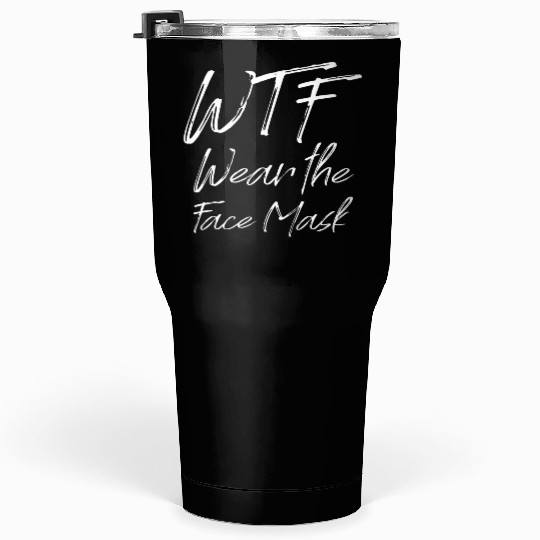 Wtf Wear The Face Mask Tumblers 30 Oz