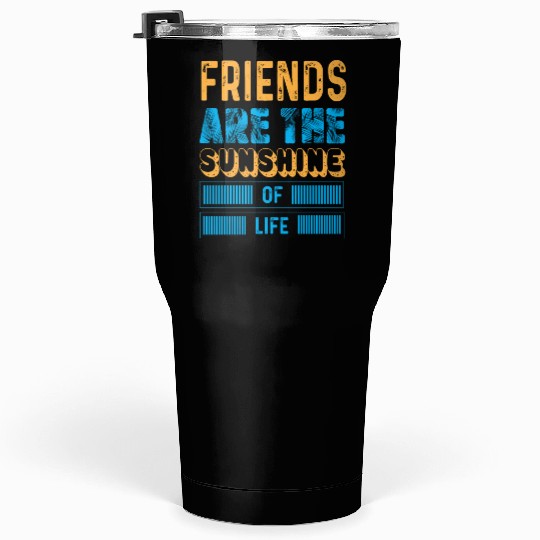 Friends Are The Sunshine Of Life typography Tumblers 30 Oz