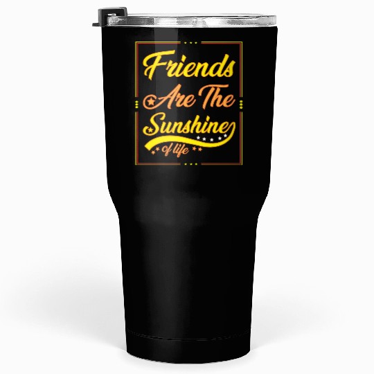 Friends Are The Sunshine Of Life typography Tumblers 30 Oz
