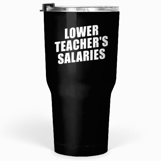 Lower Teacher Salaries Funny Teacher Powers Joke Tumblers 30 Oz