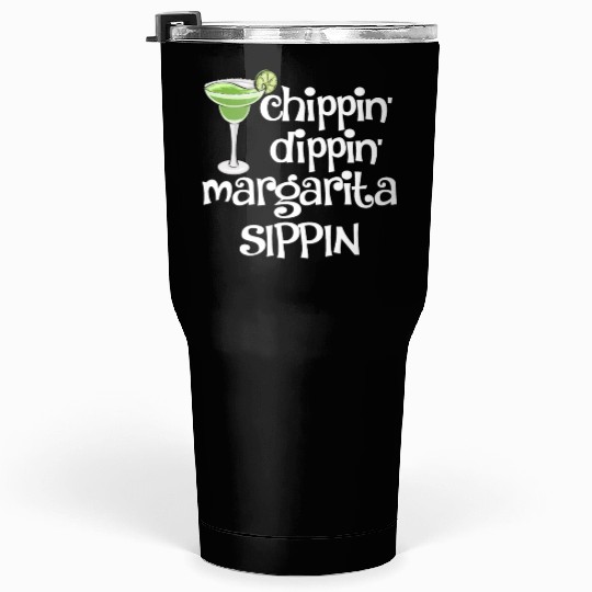 Chippin Dippin Margarita Sippin Tumblers 30 Oz