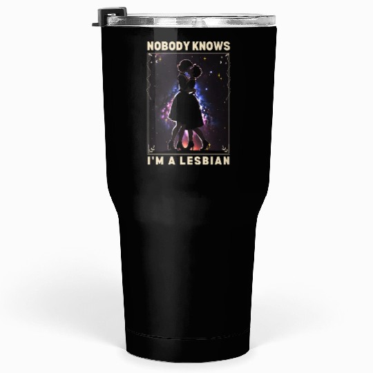 Nobody Knows I'm a Lesbian Couple Kissing LGBTQ Tumblers 30 Oz