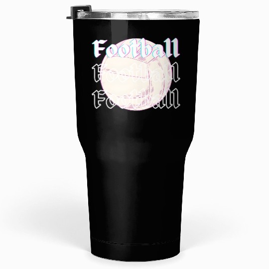 Football is life , sport lover Tumblers 30 Oz