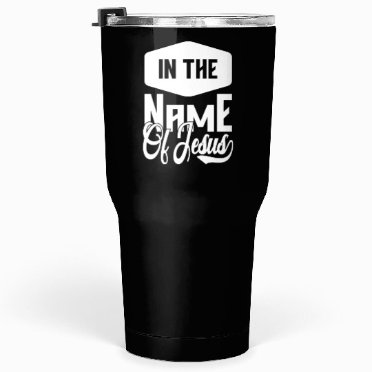 In The Name Of Jesus Love Jesus Christian Tumblers 30 Oz