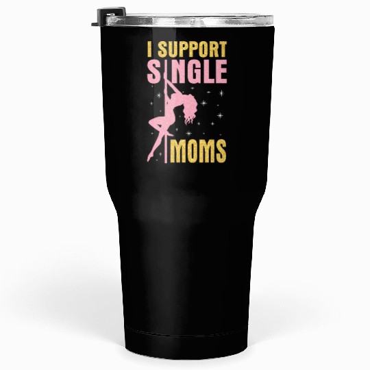 Dancing I Support Single Moms Happy To Me You Tumblers 30 Oz