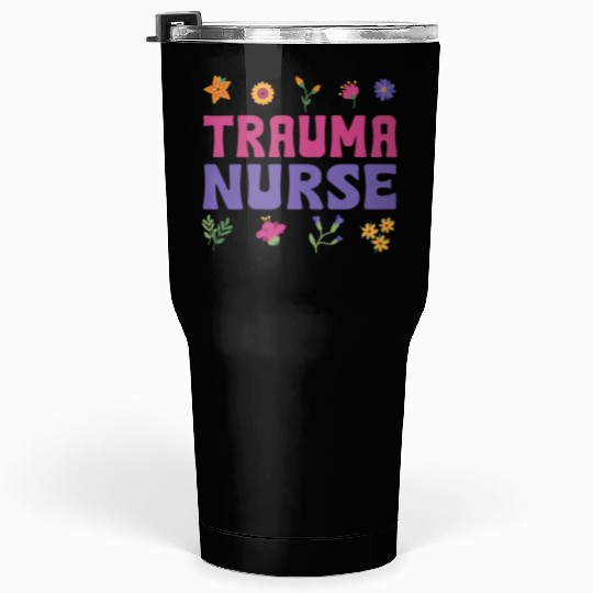 Trauma Nurse Flowers Outfit Tumblers 30 Oz