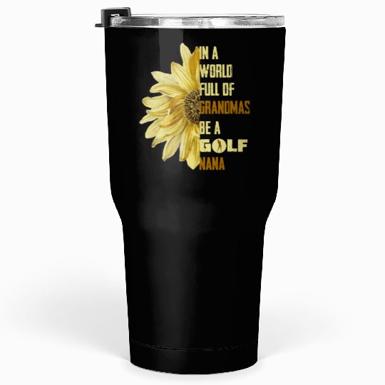 In A World Full Of Grandmas Be Agolf Nana Tumblers 30 Oz