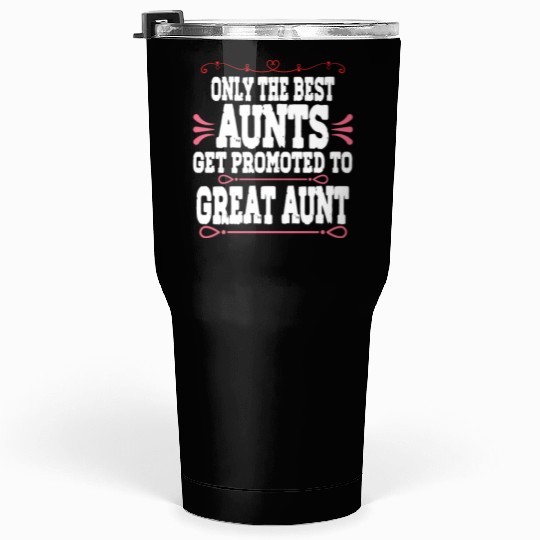 Only The Best Aunts Get Promoted To Great Aunt Tumblers 30 Oz